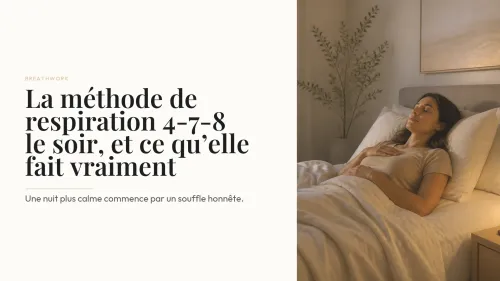 La méthode de respiration 4-7-8 le soir, et ce qu’elle fait vraiment