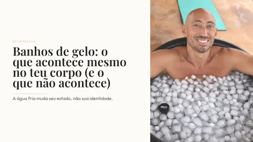Banhos de gelo: o que acontece mesmo no teu corpo (e o que não acontece)