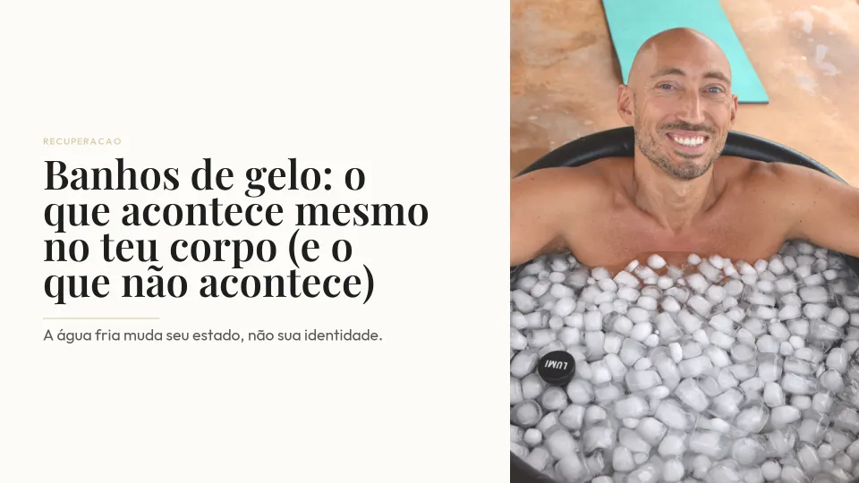 Banhos de gelo: o que acontece mesmo no teu corpo (e o que não acontece)