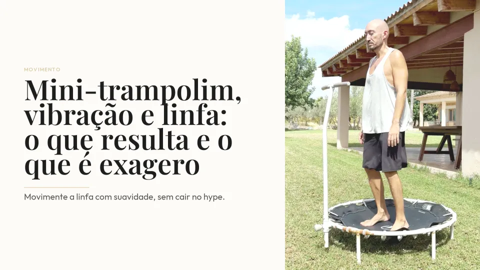 Mini-trampolim, vibração e linfa: o que resulta e o que é exagero
