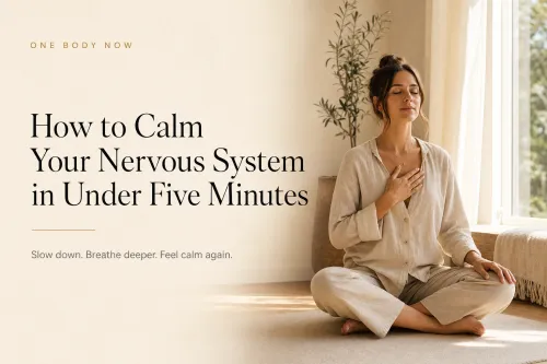 How to Calm Your Nervous System in Under Five Minutes